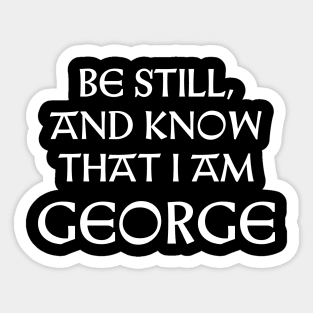 Be Still And Know That I Am George Sticker